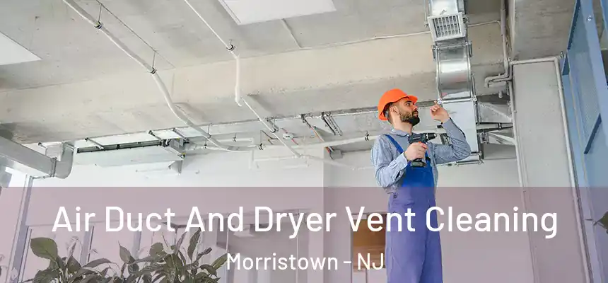 Air Duct And Dryer Vent Cleaning Morristown - NJ