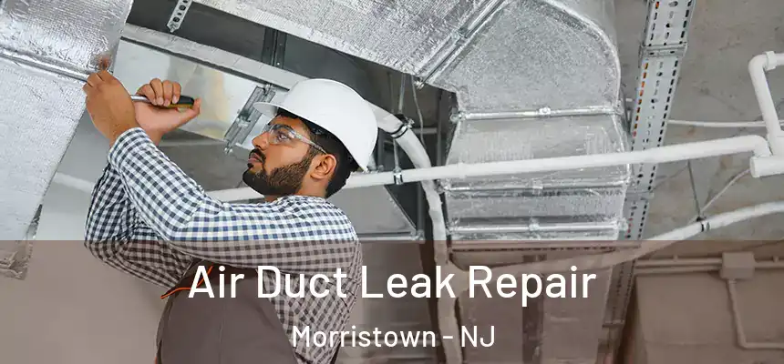  Air Duct Leak Repair Morristown - NJ
