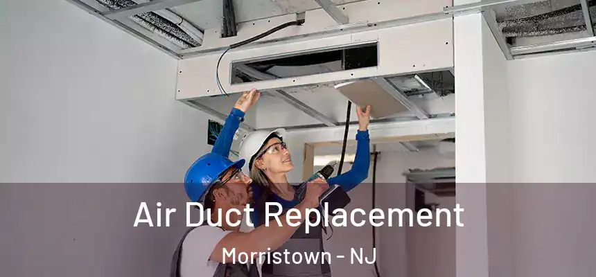  Air Duct Replacement Morristown - NJ