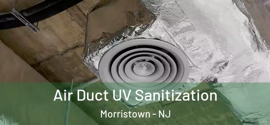  Air Duct UV Sanitization Morristown - NJ
