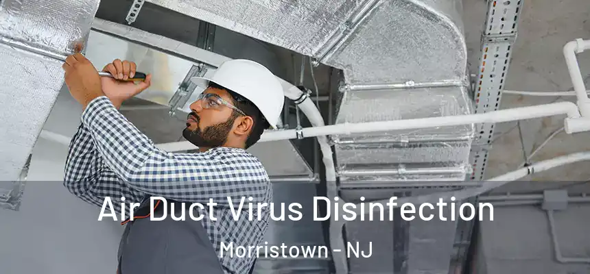  Air Duct Virus Disinfection Morristown - NJ