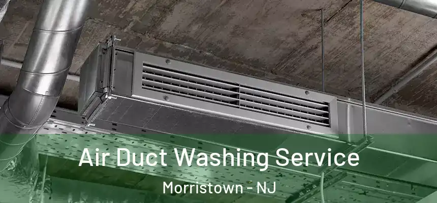  Air Duct Washing Service Morristown - NJ