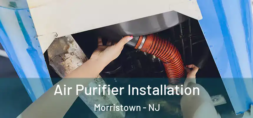  Air Purifier Installation Morristown - NJ