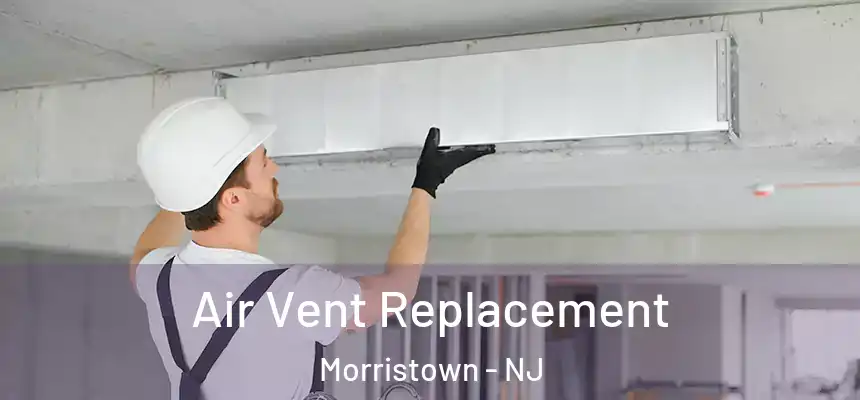  Air Vent Replacement Morristown - NJ