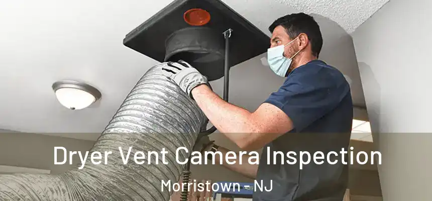  Dryer Vent Camera Inspection Morristown - NJ