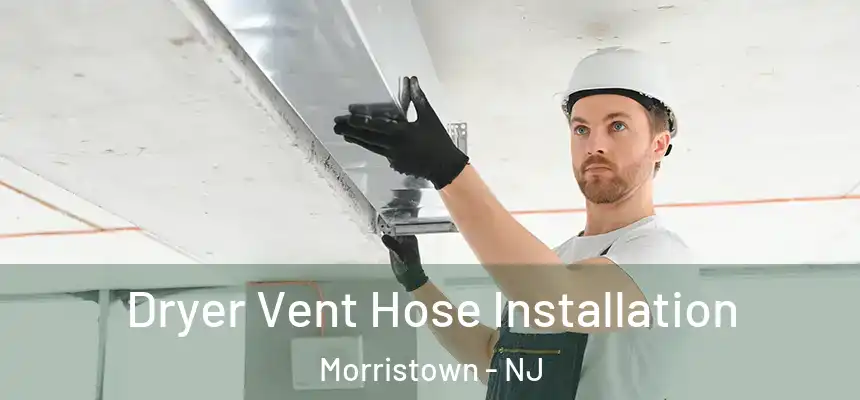  Dryer Vent Hose Installation Morristown - NJ