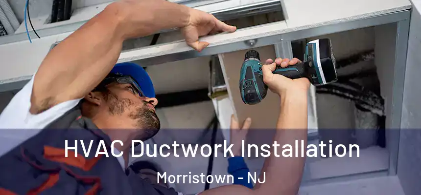  HVAC Ductwork Installation Morristown - NJ