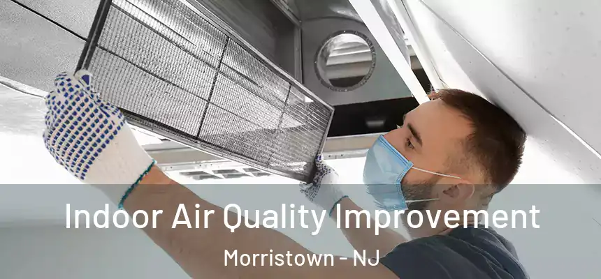  Indoor Air Quality Improvement Morristown - NJ