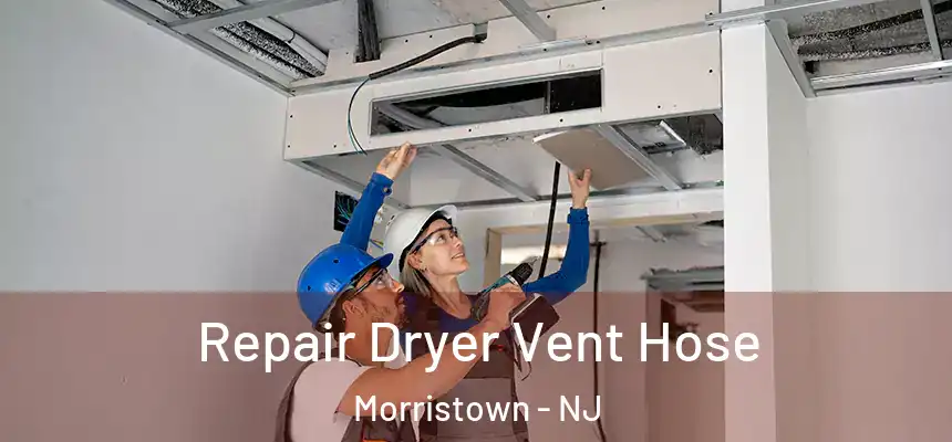  Repair Dryer Vent Hose Morristown - NJ