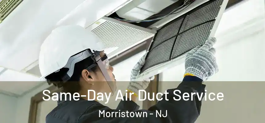  Same-Day Air Duct Service Morristown - NJ