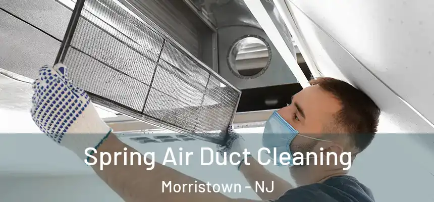  Spring Air Duct Cleaning Morristown - NJ