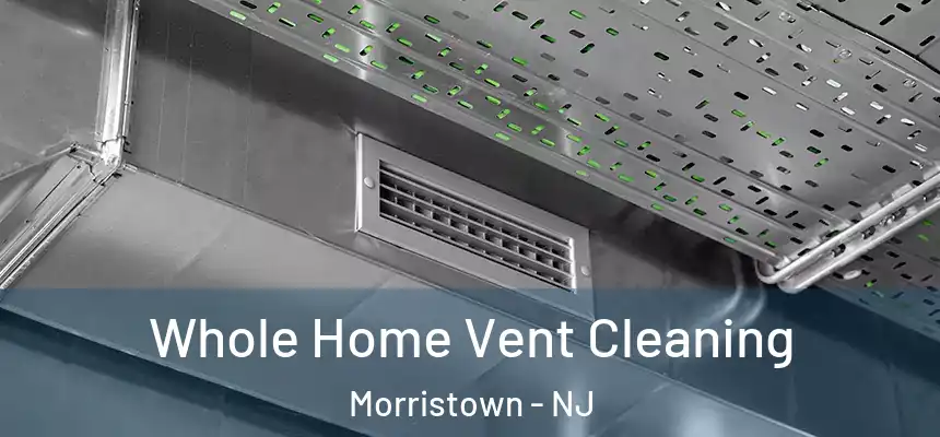  Whole Home Vent Cleaning Morristown - NJ